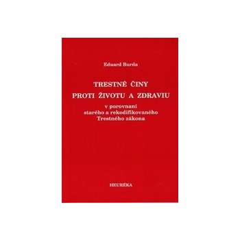 Trestné činy proti životu a zdraviu v porovnaní starého a rekodifikovaného Trestného zákona - Eduard Burda