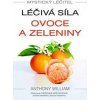 Mystický léčitel - Léčivá síla ovoce a zeleniny - Anthony William