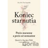 Koniec starnutia Prečo starneme a prečo už nemusíme