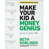 Make Your Kid a Money Genius (Even If You're Not): A Parents' Guide for Kids 3 to 23 (Beth Kobliner)(Brožovaná)