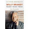 Willy Brandt: Sozialist Kanzler Patriot - Gunter Hofmann