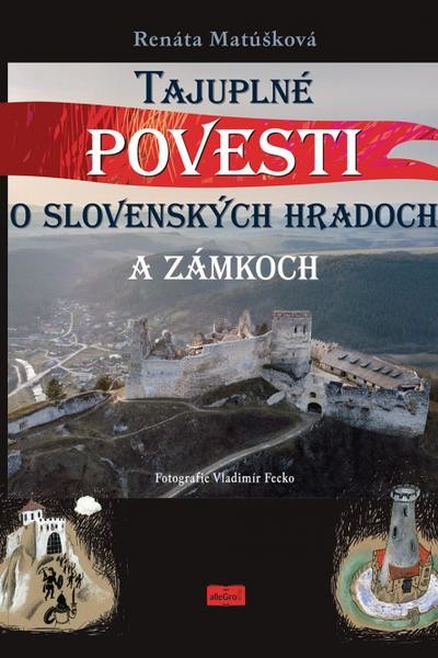 Tajuplné povesti o slovenských hradoch a zámkoch - Renáta Matúšková