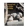 Karel IV a jeho Praha - Ježková Alena