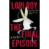 The Final Episode - Lori Roy
