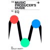 The Music Producer's Guide To EQ