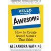 Hello, My Name Is Awesome: How to Create Brand Names That Stick (Watkins Alexandra)