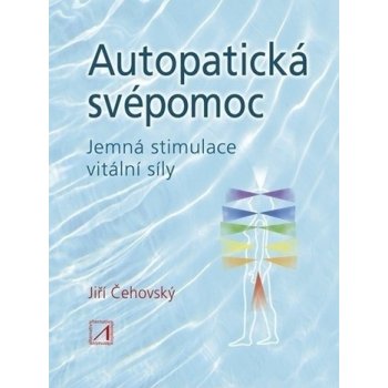 Autopatická svépomoc - Jemná stimulace vitální síly - Jiří Čehovský