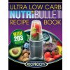 Nutribullet Ultra Low Carb Recipe Book