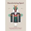Decolonizing Sport (Forsyth Janice)