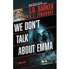 We Don't Talk About Emma - E.J. Findorff, J.D. Barker