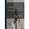 A History of Continental Criminal Procedure, With Special Reference to France