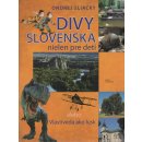 Divy Slovenska nielen pre deti alebo Vlastiveda ako lusk - Ondrej Sliacky