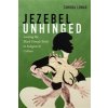 Jezebel Unhinged: Loosing the Black Female Body in Religion and Culture (Lomax Tamura)