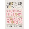 Mother Tongue: The Surprising History of Women's Words