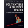 POLITICKÝ ŘÁD A POLITICKÝ ÚPADEK Od průmyslové revoluce po globalizaci demokracie - Francis FUKUYAMA