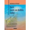 Duší jsem se dotkla nebe - Monika Vítová