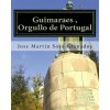 Guimaraes, Orgullo de Portugal: Ciudad de Guimaraes Historia y Cultura