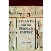 Atlantis and the Persian Empire: A two part solution to the mystery of Plato's Atlantis