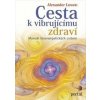 Cesta k vibrujícímu zdraví - Manuál bioenergetických cvičení (Alexander Lowen)