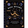 Basic Witches: How to Summon Success, Banish Drama, and Raise Hell with Your Coven (Saxena Jaya)