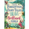Forgotten Fairy Tales of Brave and Brilliant Girls