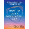 How to Live a Meaningful Life - Dave Evans, Bill Burnett