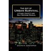 Art of Urban Survival, A Family Safety and Self Defense Manual