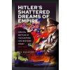 Hitlers Shattered Dreams of Empire: Crucial Battles of the Eastern and Western Front 1941-1944 (Bashford Rex)