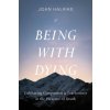 Being with Dying: Cultivating Compassion and Fearlessness in the Presence of Death