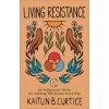 Living Resistance - An Indigenous Vision for Seeking Wholeness Every Day