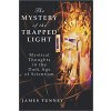 The Mystery of the Trapped Light: Mystical Thoughts in the Dark Age of Scientism (James Tunney)(Brožovaná)