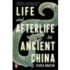 Life and Afterlife in Ancient China - Jessica Rawson