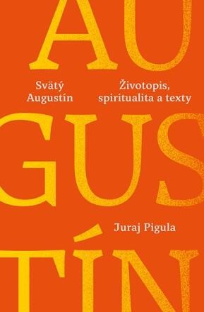 Svätý Augustín Životopis spiritualita a texty - Pigula Juraj