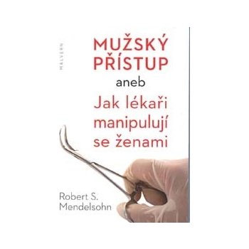 Mužský přístup aneb jak lékaři manipulují se ženami - Robert S. Mendelsohn