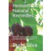 Hemorrhoid Natural Remedies: Discover hemorrhoid Treatments, Remedies for Hemorrhoids, Hemorrhoid Relief, and Hemorrhoid cures, Using Effective Nat