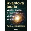 Kvantová teorie vzniku života a tajemství vědomého vesmíru - Carl Johan Calleman