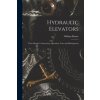 Hydraulic Elevators: Their Design, Construction, Operation, Care and Management (William Baxter)(Brožovaná)