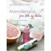 Arómoterapia pre telo a dušu: Éterickými olejmi proti stresu, únave a zlej nálade - Sabrina Herber, Eliane Zimmermann