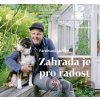 Zahrada je pro radost - Inspirace a rady od uznávaného zahradního architekta