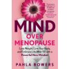 Mind Over Menopause: Lose Weight, Love Your Body, and Embrace Life After 50 with a Powerful New Mindset (Pahla Bowers)(Brožovaná)