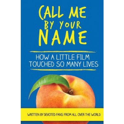 Call Me by Your Name: How a Little Film Touched So Many Lives Mirell BarbPaperback