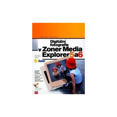 Digitální fotografie v Zoner Media Explorer 5 a 6 + CD - Michal Politzer