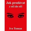 Jak prodávat z očí do očí - Ivo Toman