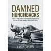 Damned Hunchbacks: Italys Forgotten Torpedo Bomber Units of the Second World War (1940-1943) (Morisi Paolo)