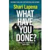 What Have You Done? - Shari LaPena