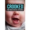 Crooked: Man-Made Disease Explained: The incredible story of metal, microbes, and medicine - hidden within our faces. (Forrest Maready)(Brožovaná)
