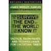 How to Survive the End of the World as We Know It: Tactics, Techniques, and Technologies for Uncertain Times Rawles James WesleyPaperback