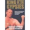 King of the Gypsies: Memoirs of the Undefeated Bareknuckle Champion of Great Britain and Ireland (Gorman Bartley)