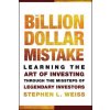 Billion Dollar Mistake - Learning the Art of Investing Through the Missteps of Legendary Investors