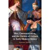 War, Communication, and the Politics of Culture in Early Modern Venice (Stouraiti,Anastasia (Goldsmiths,University of London))(Brožovaná)